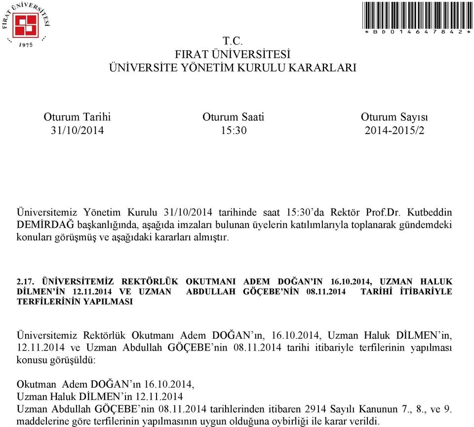 2014, Uzman Haluk DİLMEN in, 12.11.2014 ve Uzman Abdullah GÖÇEBE nin 08.11.2014 tarihi itibariyle terfilerinin yapılması konusu görüşüldü: Okutman Adem DOĞAN ın 16.