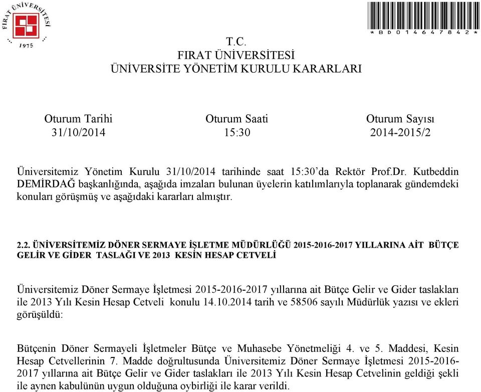 2014 tarih ve 58506 sayılı Müdürlük yazısı ve ekleri görüşüldü: Bütçenin Döner Sermayeli İşletmeler Bütçe ve Muhasebe Yönetmeliği 4. ve 5. Maddesi, Kesin Hesap Cetvellerinin 7.