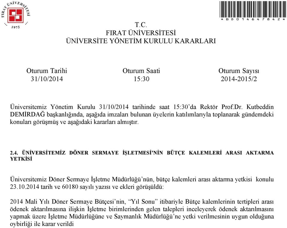 2014 tarih ve 60180 sayılı yazısı ve ekleri görüşüldü: 2014 Mali Yılı Döner Sermaye Bütçesi nin, Yıl Sonu itibariyle Bütçe kalemlerinin