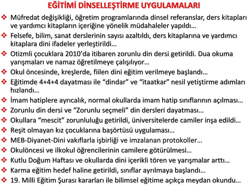 Dua okuma yarışmaları ve namaz öğretilmeye çalışılıyor Okul öncesinde, kreşlerde, fiilen dini eğitim verilmeye başlandı Eğitimde 4+4+4 dayatması ile dindar ve itaatkar nesil yetiştirme adımları