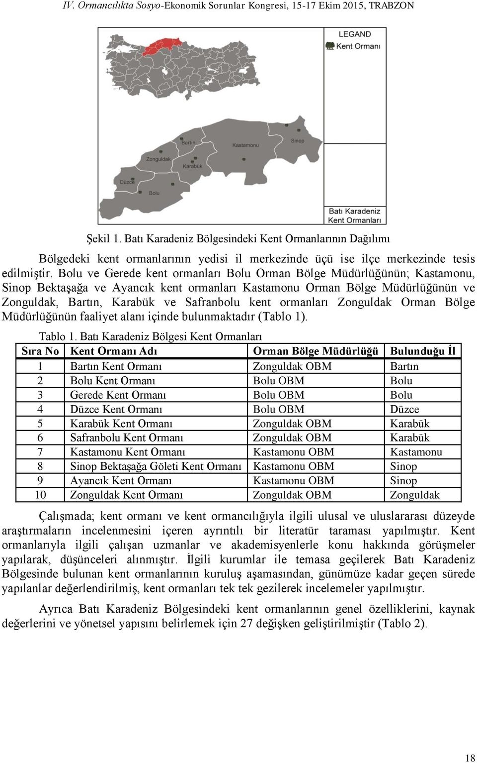 ormanları Zonguldak Orman Bölge Müdürlüğünün faaliyet alanı içinde bulunmaktadır (Tablo 1). Tablo 1.