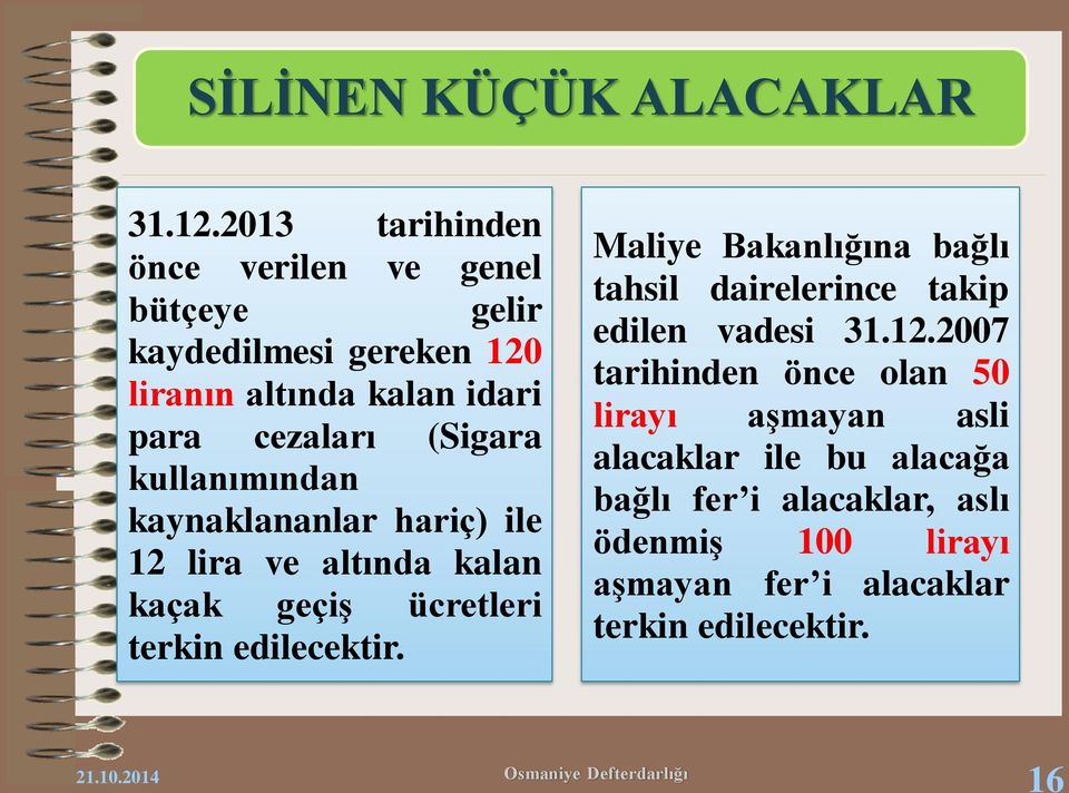 (Sigara kullanımından kaynaklananlar hariç) ile 12 lira ve altında kalan kaçak geçiş ücretleri terkin edilecektir.