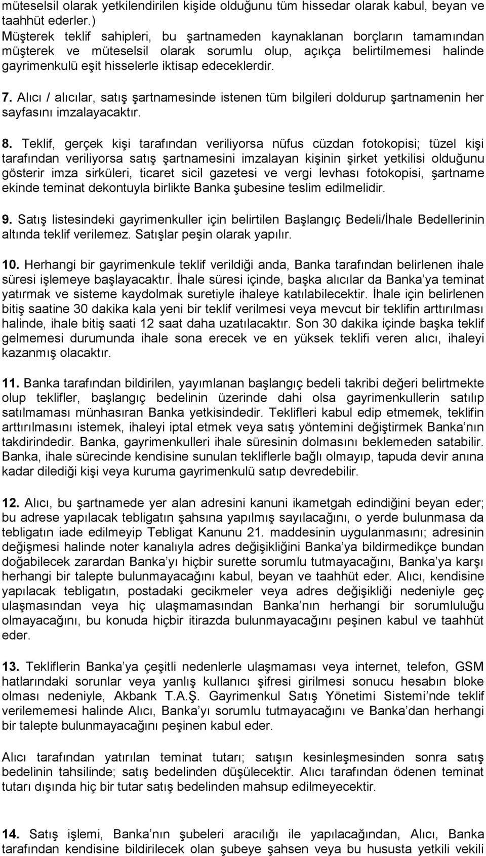 edeceklerdir. 7. Alıcı / alıcılar, satış şartnamesinde istenen tüm bilgileri doldurup şartnamenin her sayfasını imzalayacaktır. 8.