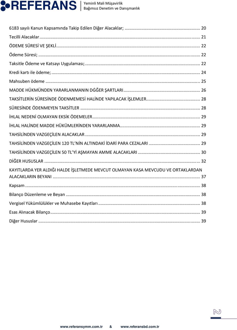 .. 28 SÜRESİNDE ÖDENMEYEN TAKSİTLER... 28 İHLAL NEDENİ OLMAYAN EKSİK ÖDEMELER... 29 İHLAL HALİNDE MADDE HÜKÜMLERİNDEN YARARLANMA... 29 TAHSİLİNDEN VAZGEÇİLEN ALACAKLAR.