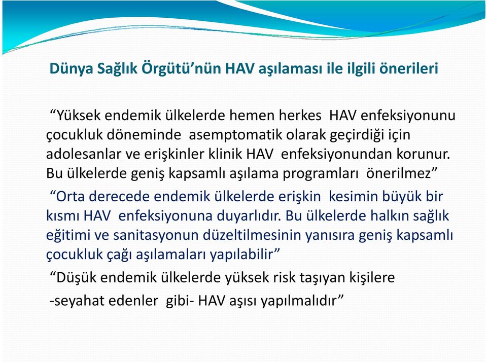 Bu ülkelerde geniş kapsamlı aşılama programları önerilmez Orta derecede endemik ülkelerde erişkin kesimin büyük bir kısmı HAV enfeksiyonuna duyarlıdır.