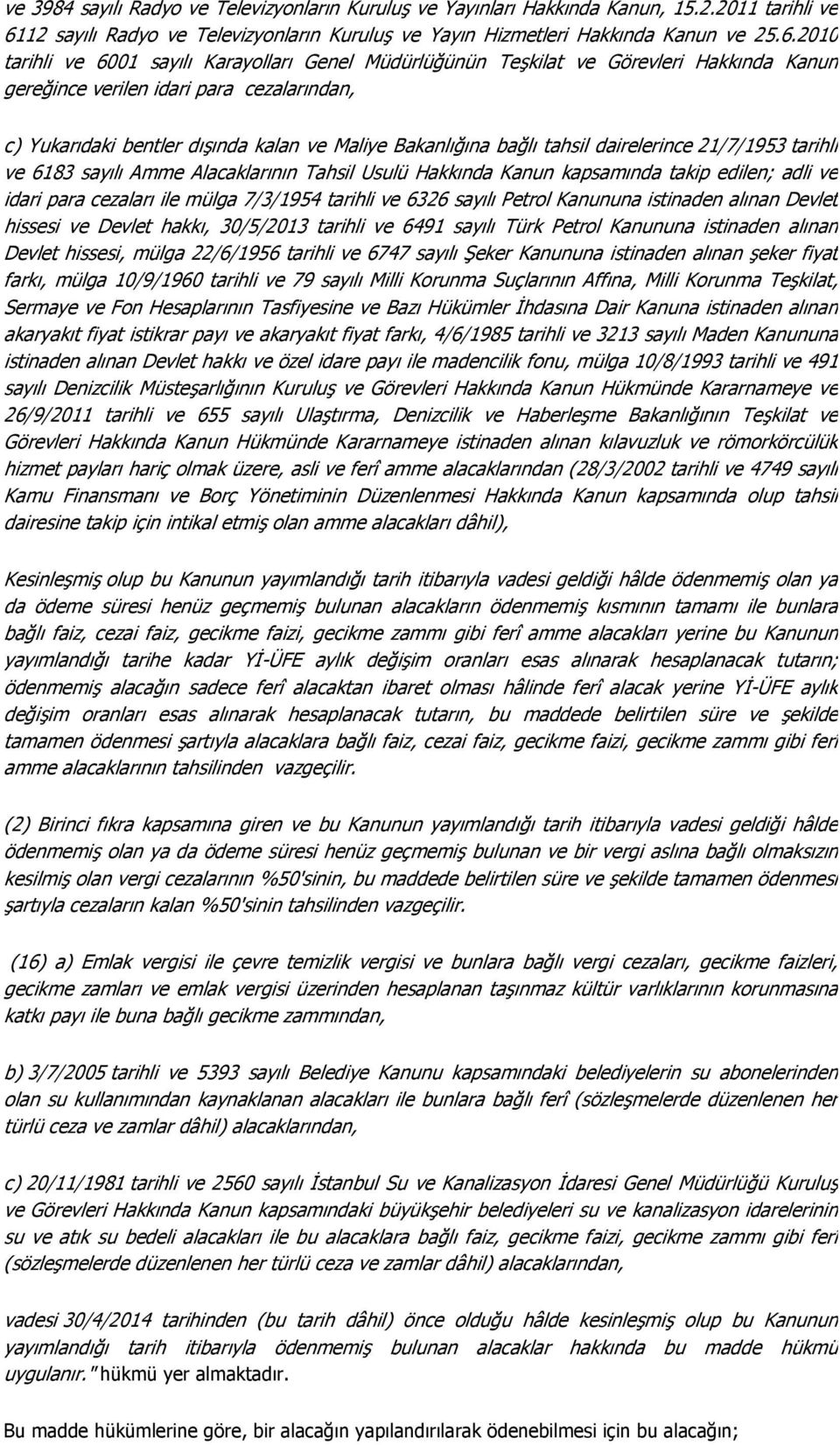 2010 tarihli ve 6001 sayılı Karayolları Genel Müdürlüğünün Teşkilat ve Görevleri Hakkında Kanun gereğince verilen idari para cezalarından, c) Yukarıdaki bentler dışında kalan ve Maliye Bakanlığına