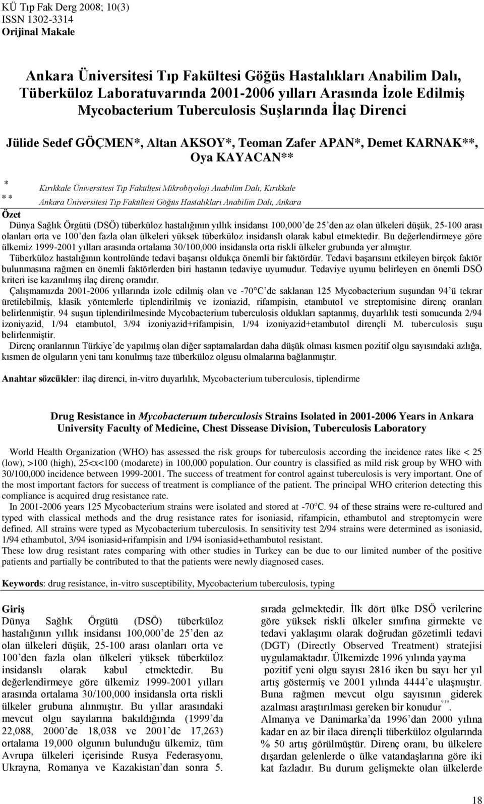 Hastalıkları Anabilim Dalı, Ankara Özet Dünya Sağlık Örgütü (DSÖ) tüberküloz hastalığının yıllık insidansı 100,000 de 25 den az olan ülkeleri düşük, 25-100 arası olanları orta ve 100 den fazla olan