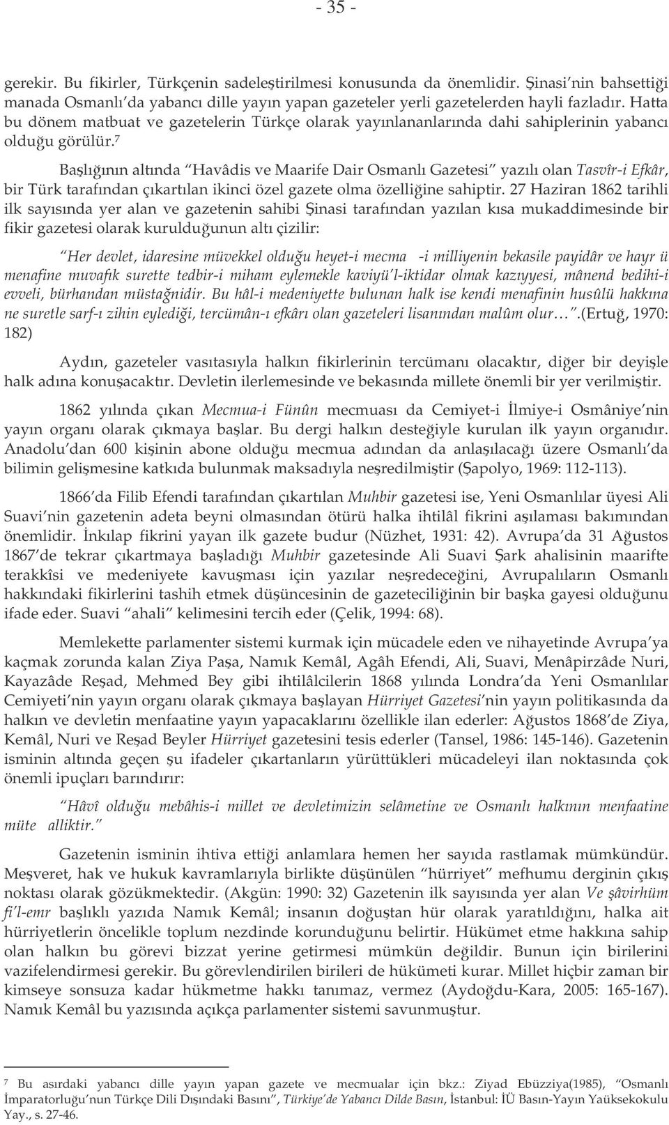 7 Balıının altında Havâdis ve Maarife Dair Osmanlı Gazetesi yazılı olan Tasvîr-i Efkâr, bir Türk tarafından çıkartılan ikinci özel gazete olma özelliine sahiptir.