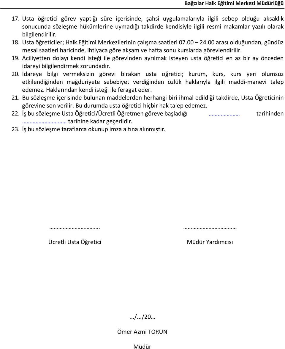 00 arası olduğundan, gündüz mesai saatleri haricinde, ihtiyaca göre akşam ve hafta sonu kurslarda görevlendirilir. 19.