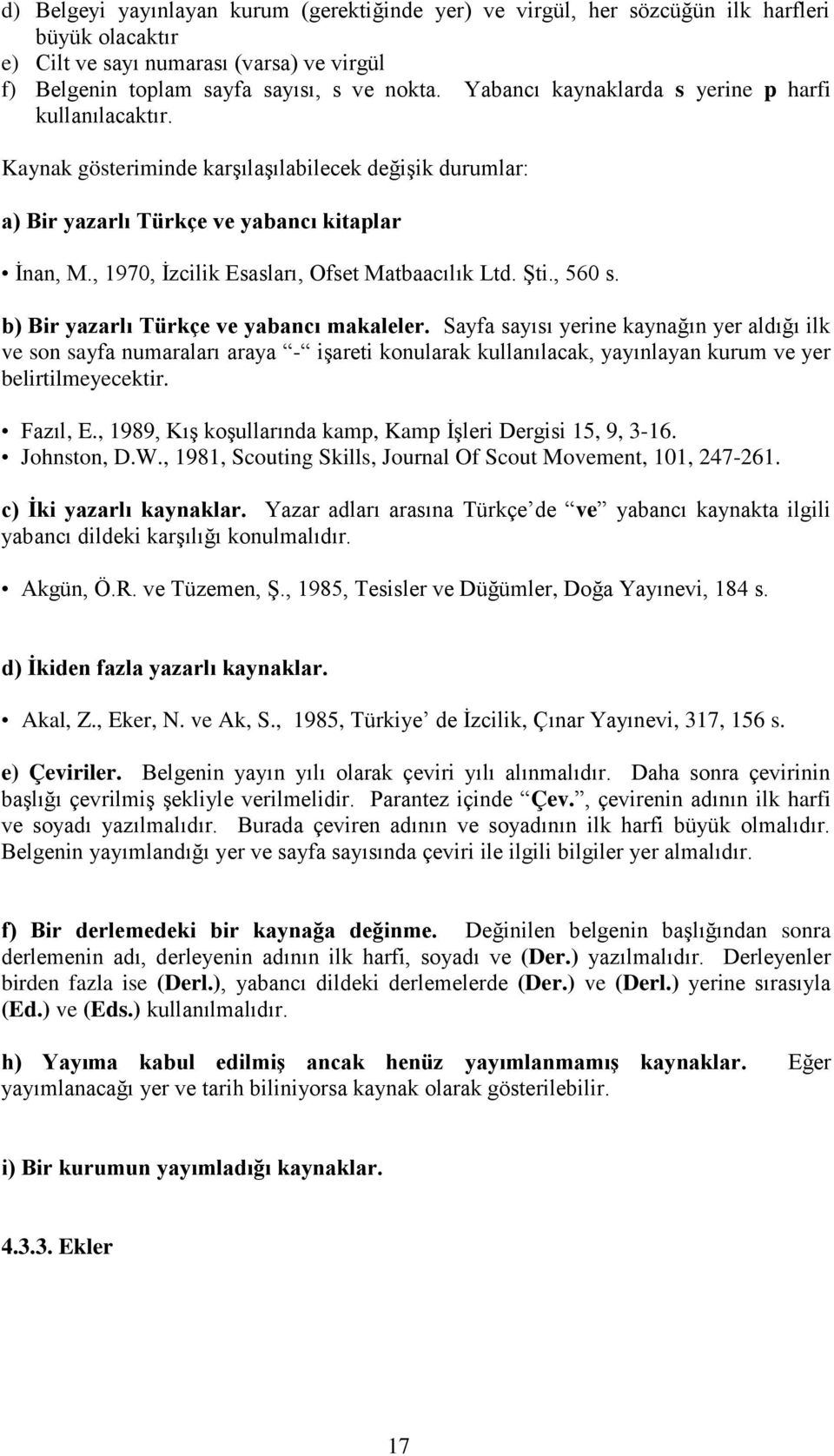 , 1970, Ġzcilik Esasları, Ofset Matbaacılık Ltd. ġti., 560 s. b) Bir yazarlı Türkçe ve yabancı makaleler.
