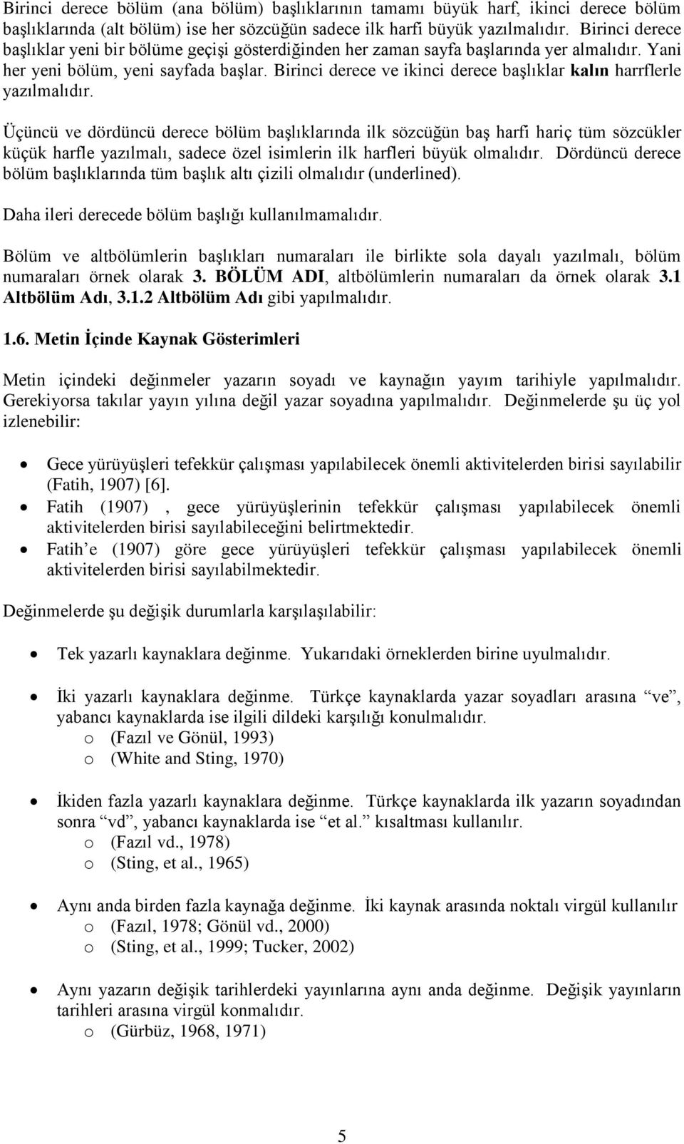 Birinci derece ve ikinci derece baģlıklar kalın harrflerle yazılmalıdır.