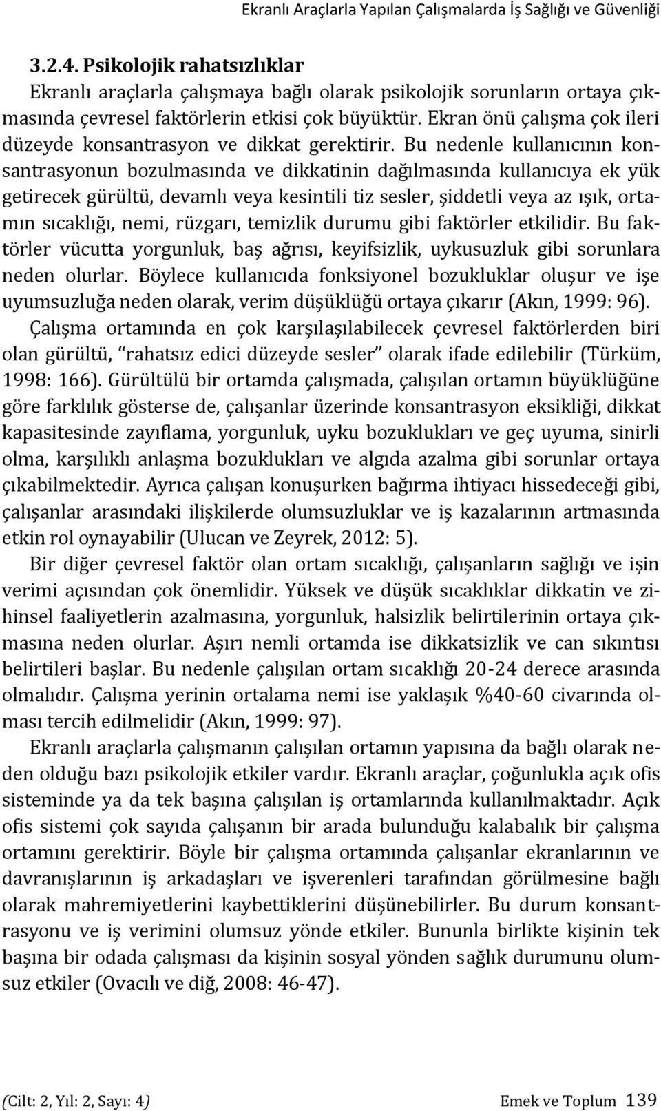 Ekran önü çalışma çok ileri düzeyde konsantrasyon ve dikkat gerektirir.