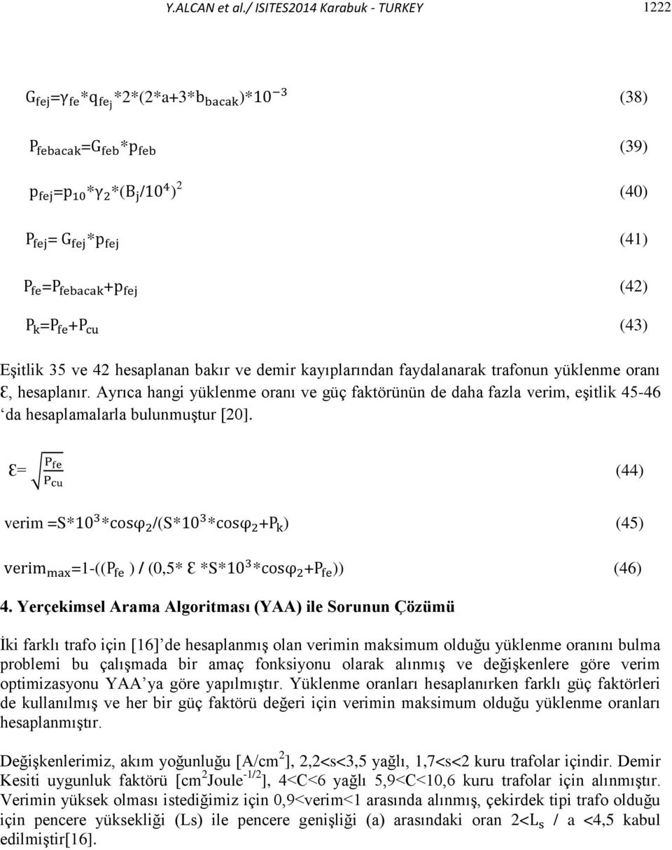 oranı Ɛ, hesaplanır. Ayrıca hangi yüklenme oranı ve güç faktörünün de daha fazla verim, eşitlik 45-46 da hesaplamalarla bulunmuştur [20].