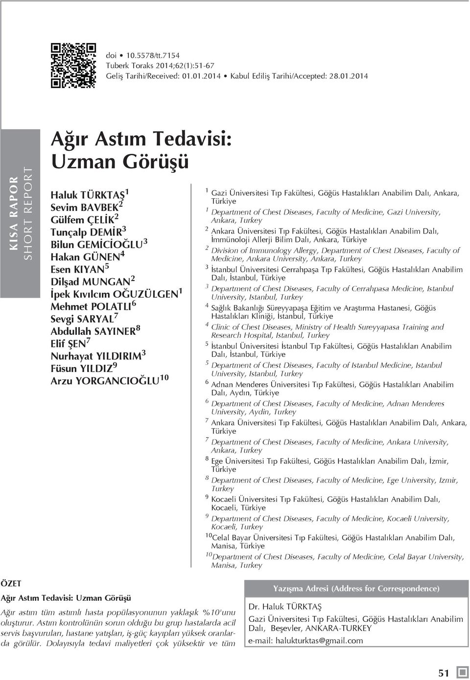 4 Esen KIYAN 5 Dilşad MUNGAN 2 İpek Kıvılcım OĞUZÜLGEN 1 Mehmet POLATLI 6 Sevgi SARYAL 7 Abdullah SAYINER 8 Elif ŞEN 7 Nurhayat YILDIRIM 3 Füsun YILDIZ 9 Arzu YORGANCIOĞLU 10 1 Gazi Üniversitesi Tıp