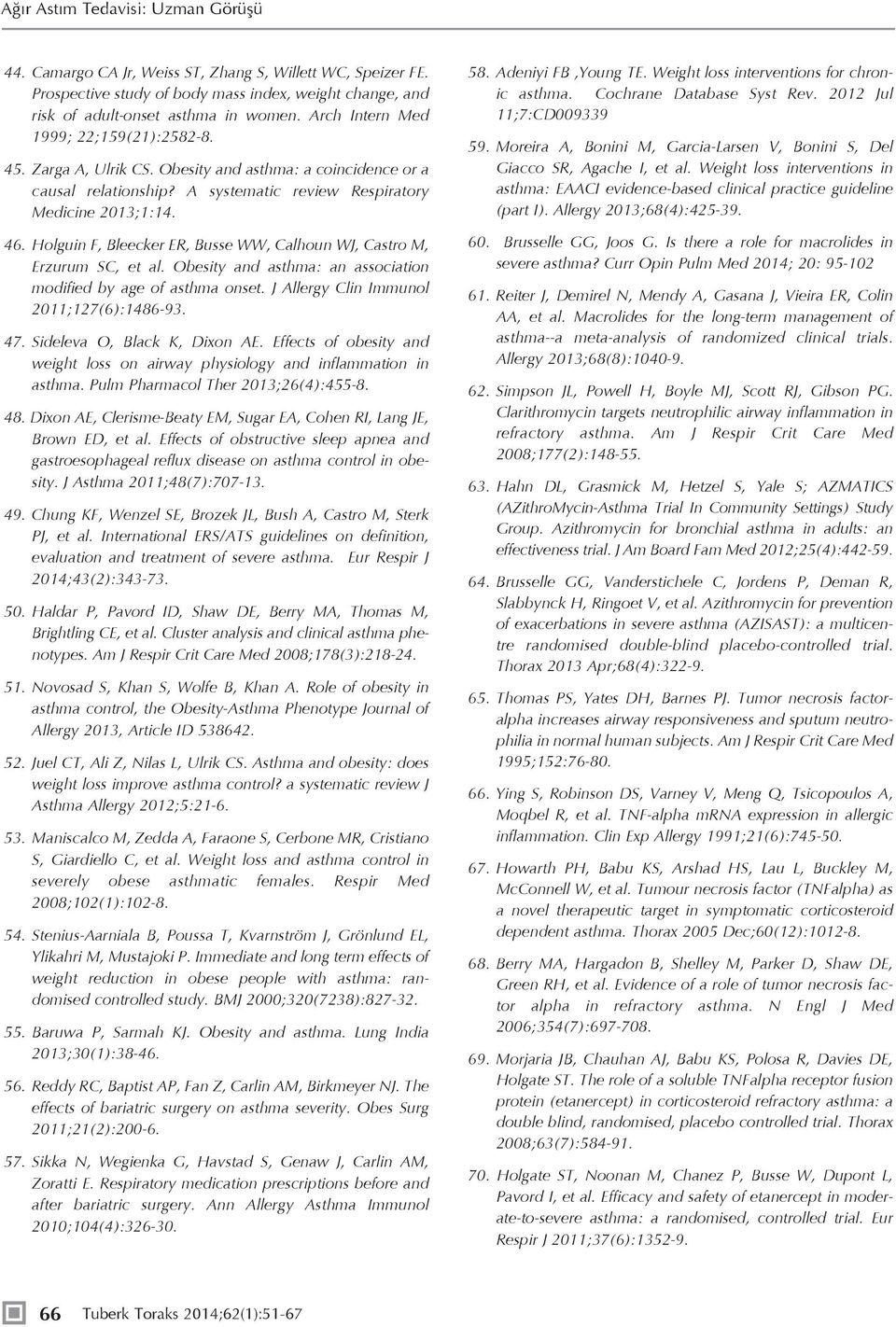 Holguin F, Bleecker ER, Busse WW, Calhoun WJ, Castro M, Erzurum SC, et al. Obesity and asthma: an association modified by age of asthma onset. J Allergy Clin Immunol 2011;127(6):1486-93. 47.