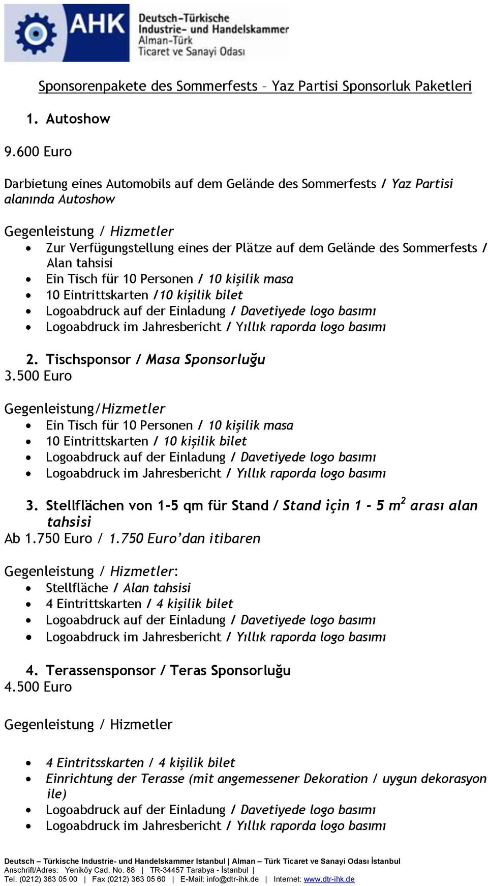 Alan tahsisi Ein Tisch für 10 Personen / 10 kişilik masa 10 Eintrittskarten /10 kişilik bilet 2. Tischsponsor / Masa Sponsorluğu 3.