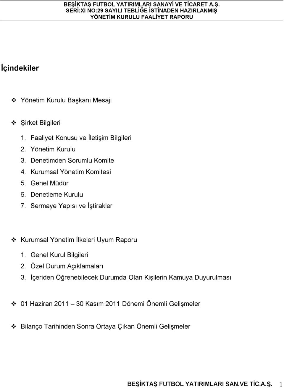 Sermaye Yapısı ve İştirakler Kurumsal Yönetim İlkeleri Uyum Raporu 1. Genel Kurul Bilgileri 2. Özel Durum Açıklamaları 3.