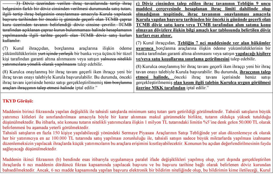 TCMB tarafından açıklanan çapraz kurun bulunmaması halinde hesaplamanın yapılmasında ilgili tarihte geçerli olan TCMB döviz satış kurları kullanılır.