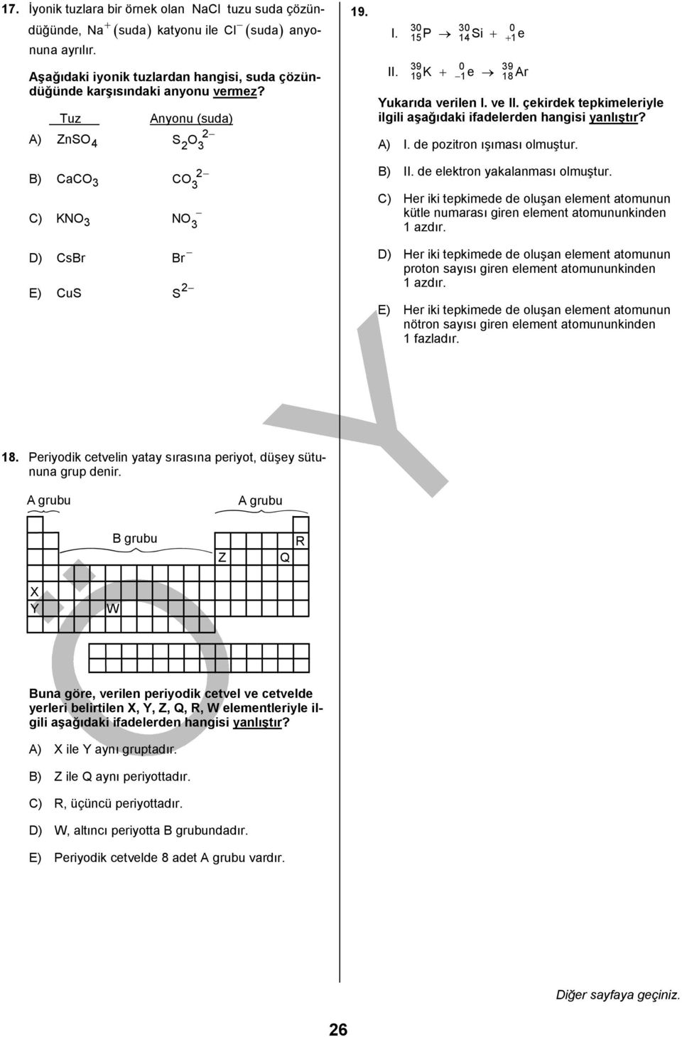 de pozitron ışıması olmuştur. B) CaC C) KN C N B) II. de elektron yakalanması olmuştur. C) Her iki tepkimede de oluşan element atomunun kütle numarası giren element atomununkinden 1 azdır.