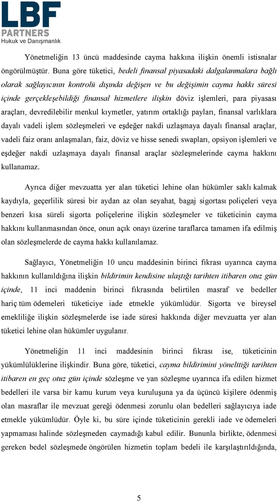 ilişkin döviz işlemleri, para piyasası araçları, devredilebilir menkul kıymetler, yatırım ortaklığı payları, finansal varlıklara dayalı vadeli işlem sözleşmeleri ve eşdeğer nakdi uzlaşmaya dayalı