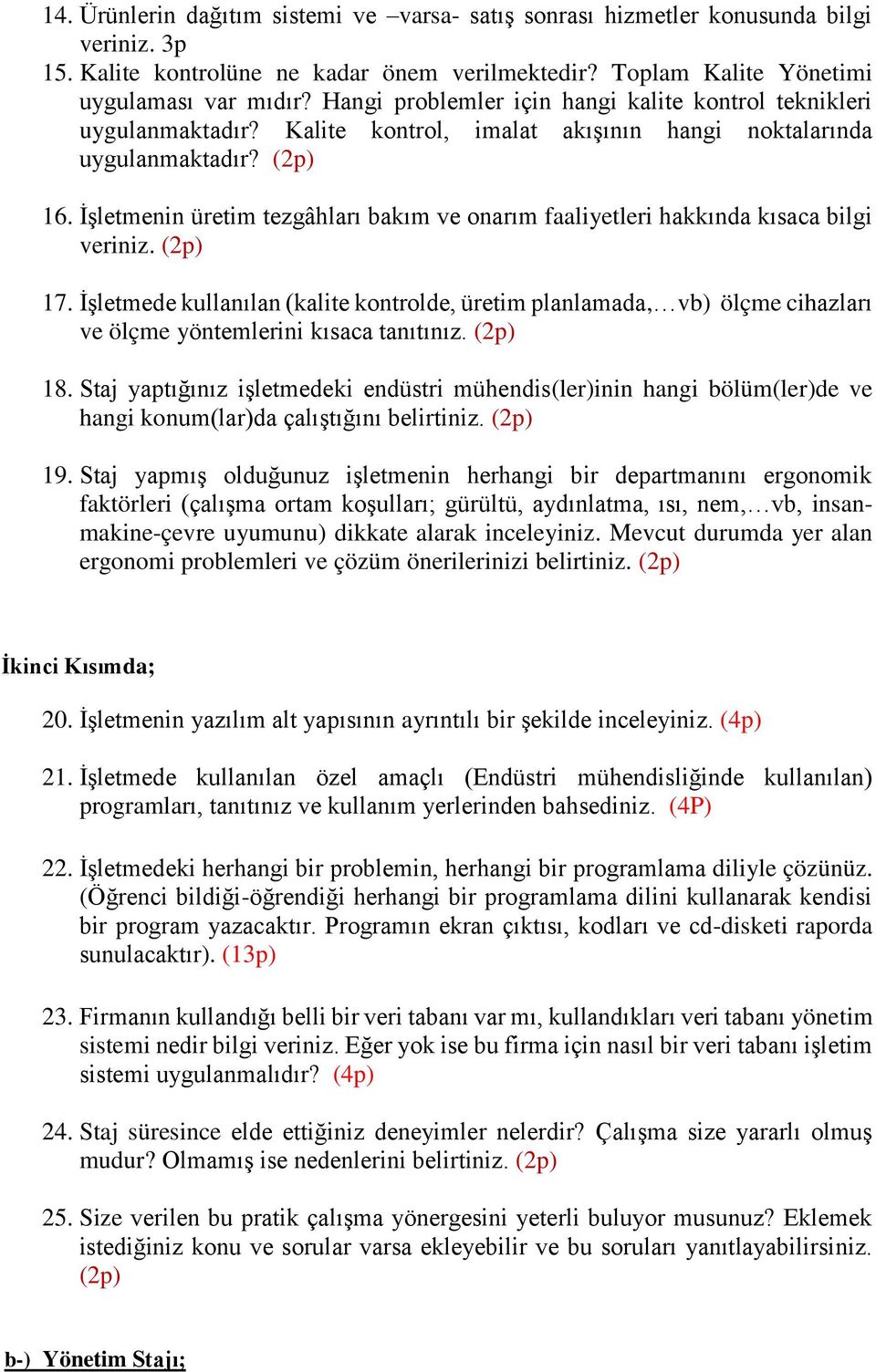 İşletmenin üretim tezgâhları bakım ve onarım faaliyetleri hakkında kısaca bilgi veriniz. 17.