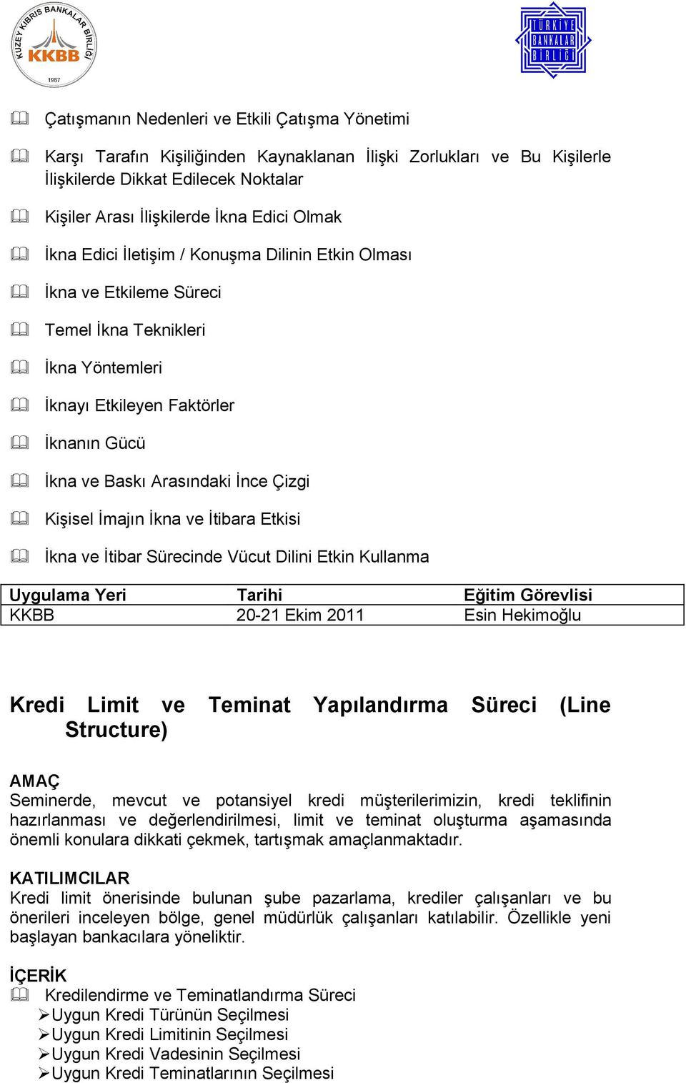 Kişisel İmajın İkna ve İtibara Etkisi İkna ve İtibar Sürecinde Vücut Dilini Etkin Kullanma KKBB 20-21 Ekim 2011 Esin Hekimoğlu Kredi Limit ve Teminat Yapılandırma Süreci (Line Structure) Seminerde,