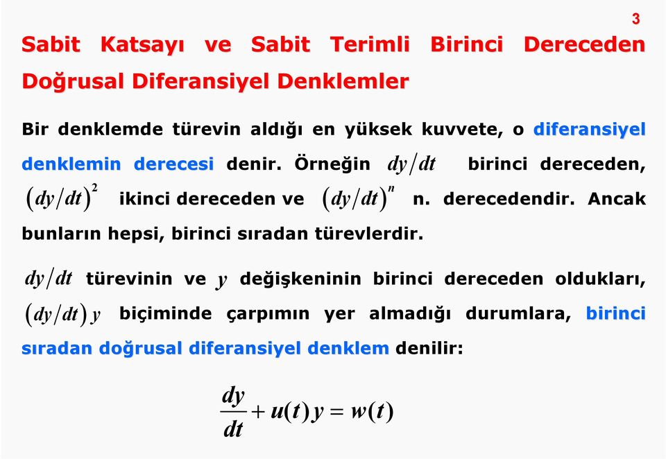 Örneğin birinci dereceden, ( dy dt ) ikinci dereceden ve bunların hepsi, birinci sıradan türevlerdir.
