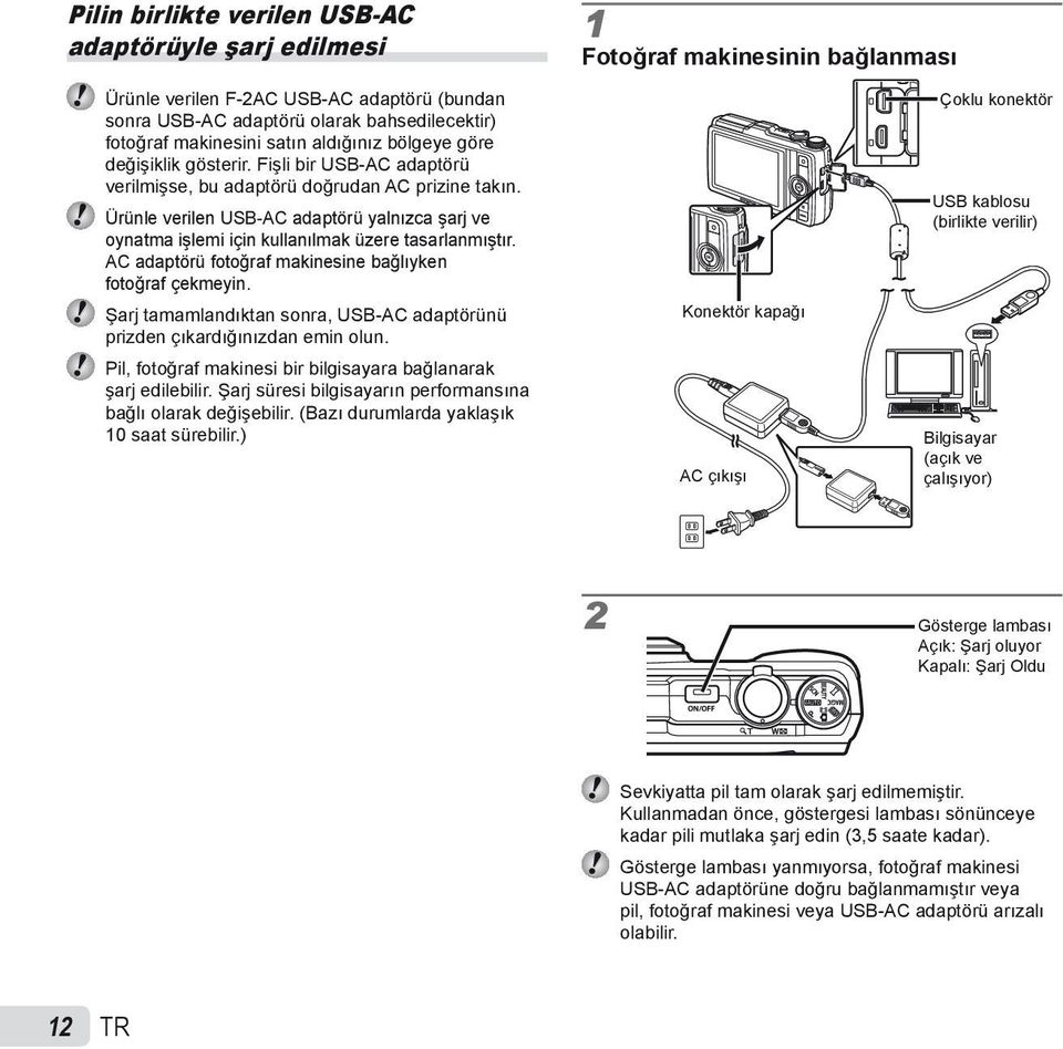 AC adaptörü fotoğraf makinesine bağlıyken fotoğraf çekmeyin. Şarj tamamlandıktan sonra, USB-AC adaptörünü prizden çıkardığınızdan emin olun.