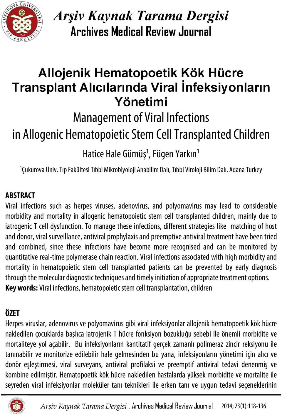 Adana Turkey ABSTRACT Viral infections such as herpes viruses, adenovirus, and polyomavirus may lead to considerable morbidity and mortality in allogenic hematopoietic stem cell transplanted
