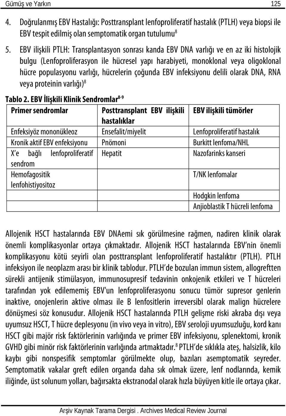 hücrelerin çoğunda EBV infeksiyonu delili olarak DNA, RNA veya proteinin varlığı) 8 Tablo 2.