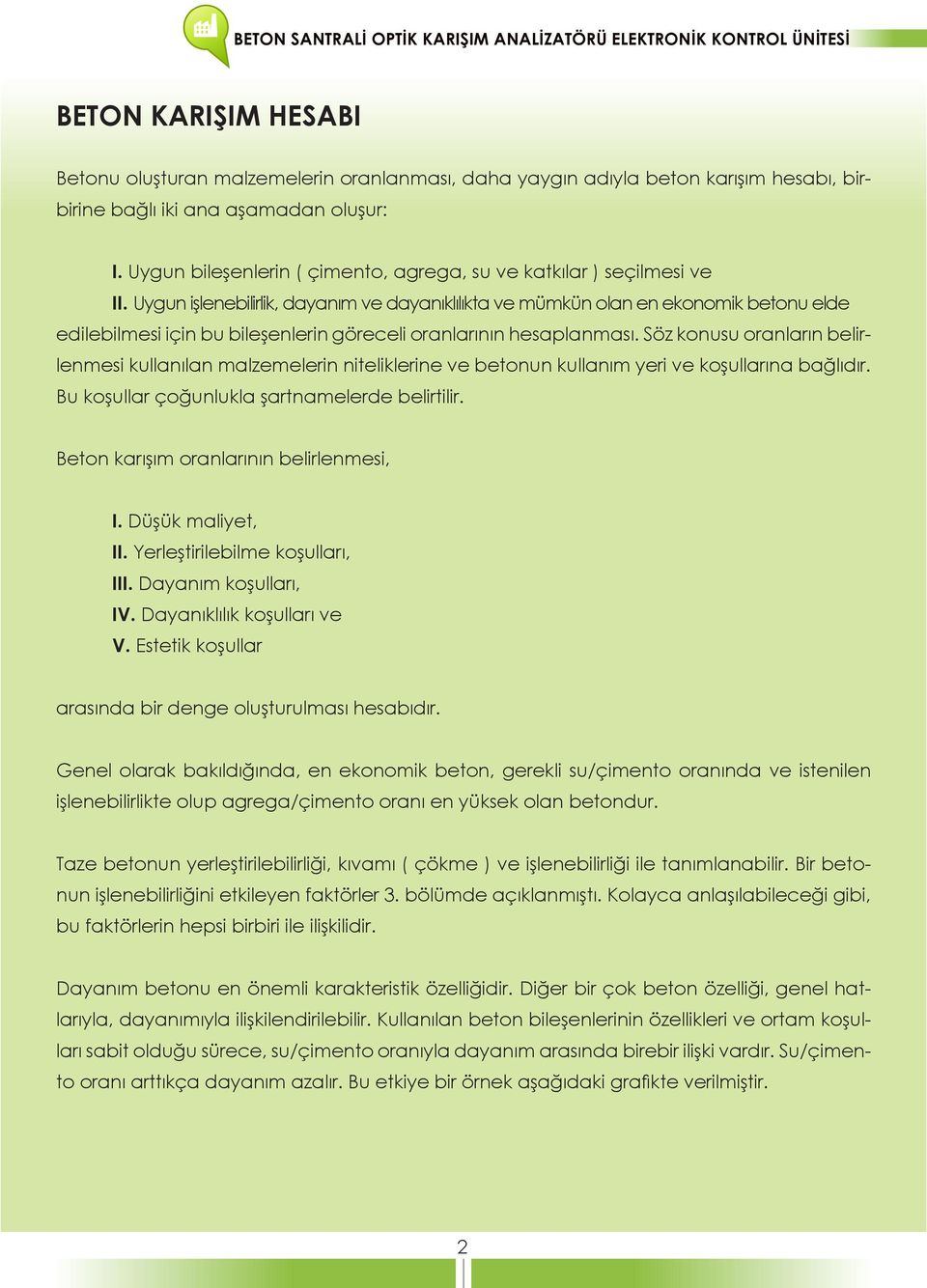 Uygun işlenebilirlik, dayanım ve dayanıklılıkta ve mümkün olan en ekonomik betonu elde edilebilmesi için bu bileşenlerin göreceli oranlarının hesaplanması.