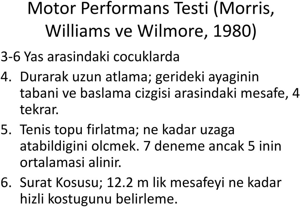 tekrar. 5. Tenis topu firlatma; ne kadar uzaga atabildigini olcmek.