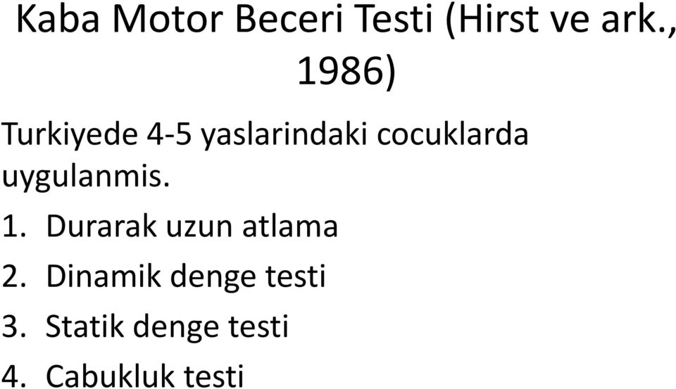 uygulanmis. 1. Durarak uzun atlama 2.