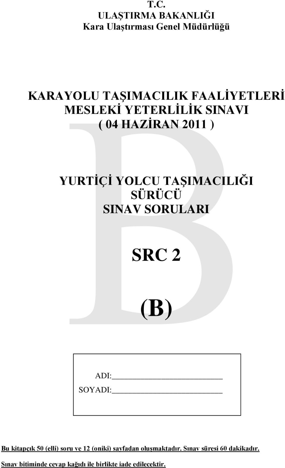 SÜRÜCÜ SINAV SORULARI SRC 2 (B) ADI: SOYADI: Bu kitapçık 50 (elli) soru ve 12 (oniki)