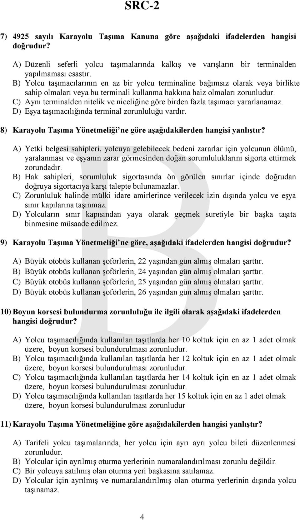 C) Aynı terminalden nitelik ve niceliğine göre birden fazla taşımacı yararlanamaz. D) Eşya taşımacılığında terminal zorunluluğu vardır.