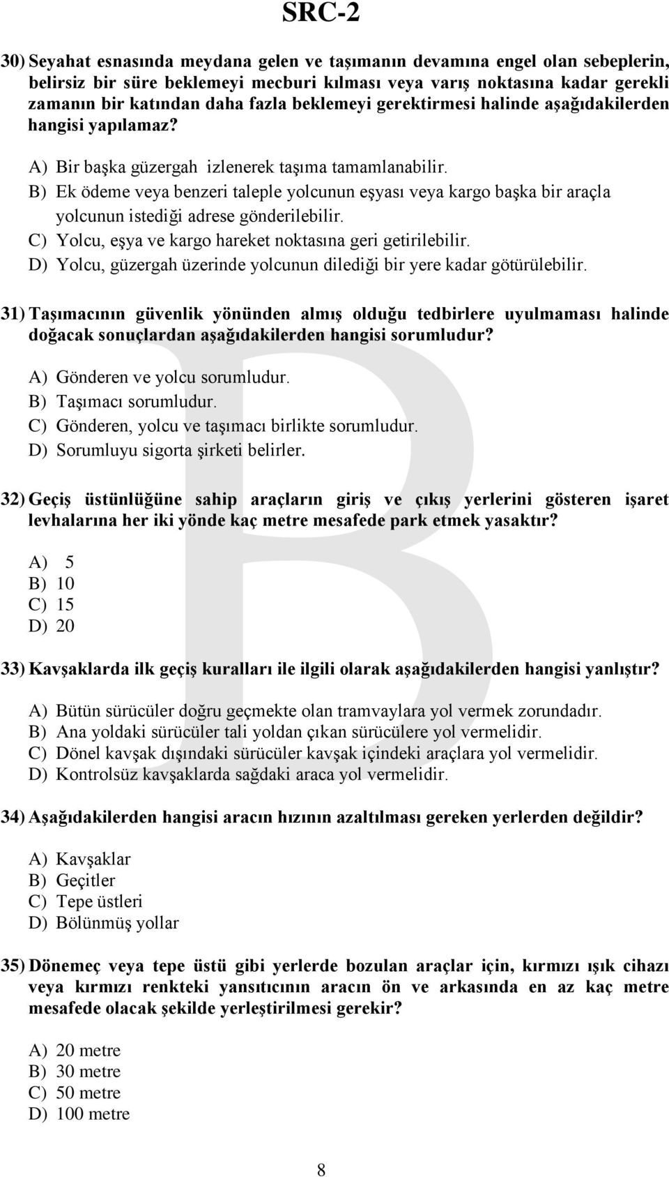 B) Ek ödeme veya benzeri taleple yolcunun eşyası veya kargo başka bir araçla yolcunun istediği adrese gönderilebilir. C) Yolcu, eşya ve kargo hareket noktasına geri getirilebilir.