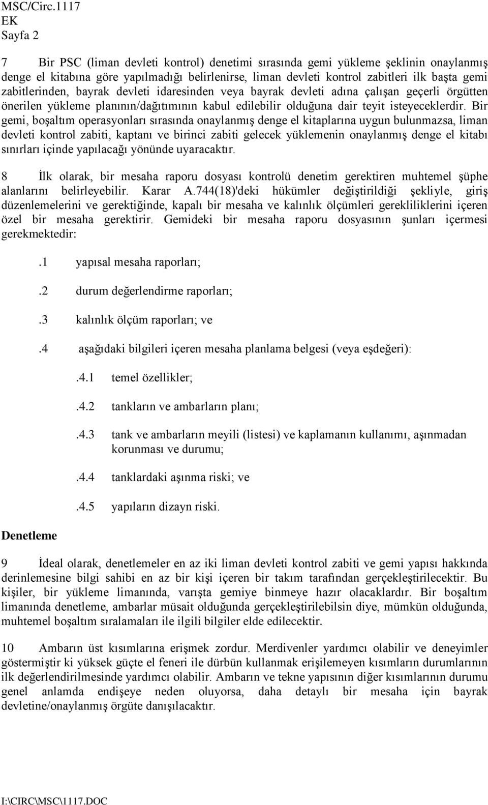 Bir gemi, boşaltım operasyonları sırasında onaylanmış denge el kitaplarına uygun bulunmazsa, liman devleti kontrol zabiti, kaptanı ve birinci zabiti gelecek yüklemenin onaylanmış denge el kitabı