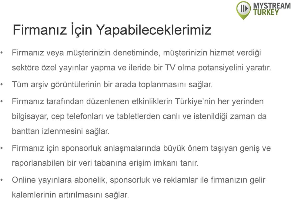 Firmanız tarafından düzenlenen etkinliklerin Türkiye nin her yerinden bilgisayar, cep telefonları ve tabletlerden canlı ve istenildiği zaman da banttan