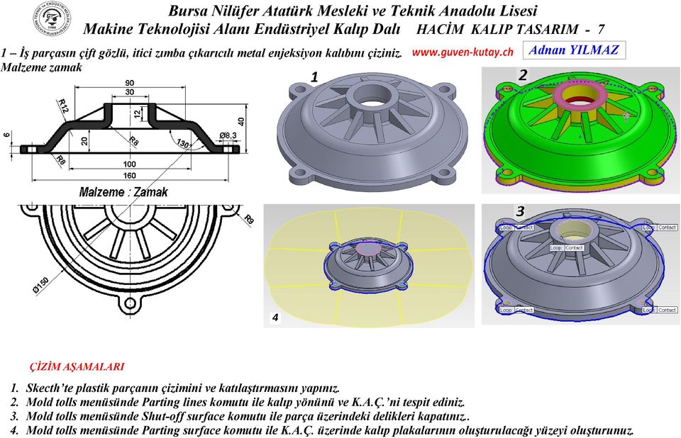 Skecth te plastik parçanın çizimini ve katılaştırmasını yapınız. 2. Mold tolls menüsünde Parting lines komutu ile kalıp yönünü ve K.A.Ç.