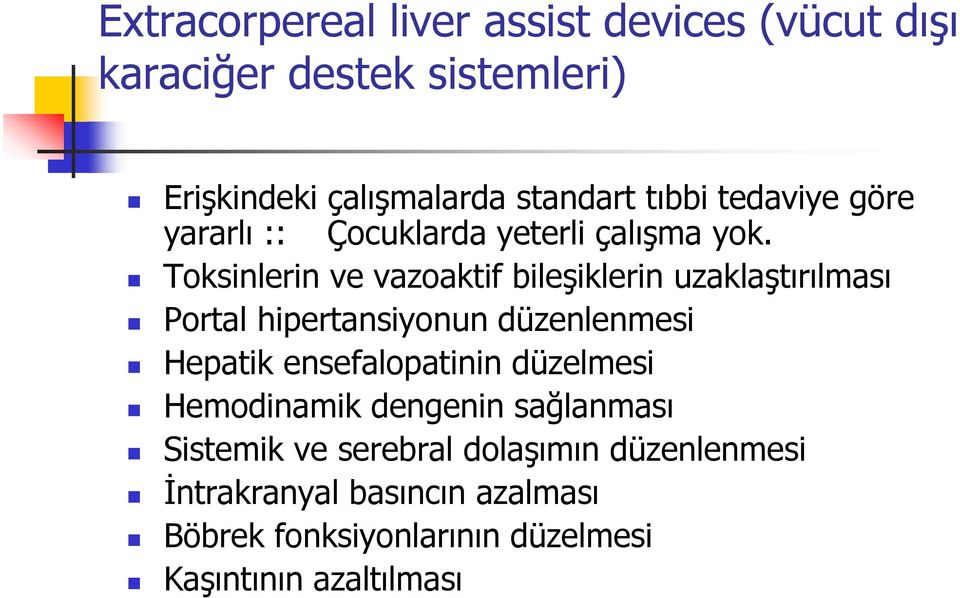 Toksinlerin ve vazoaktif bileşiklerin uzaklaştırılması Portal hipertansiyonun düzenlenmesi Hepatik ensefalopatinin