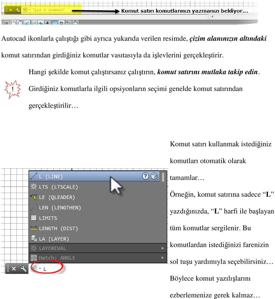 Girdiğiniz iniz komutlarla ilgili opsiyonların seçimi genelde komut satırından gerçekleştirilir Komut satırı kullanmak istediğiniz komutları otomatik olarak