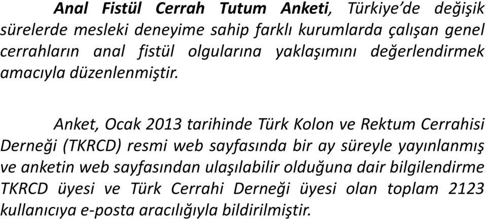 Anket, Ocak 213 tarihinde Türk Kolon ve Rektum Cerrahisi Derneği (TKRCD) resmi web sayfasında bir ay süreyle yayınlanmış ve