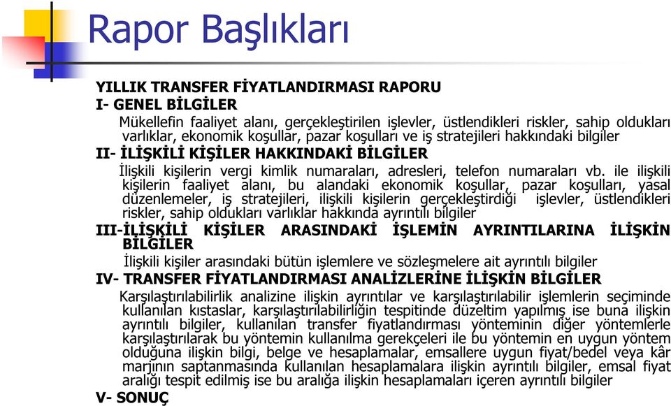 ile ilişkili kişilerin faaliyet alanı, bu alandaki ekonomik koşullar, pazar koşulları, yasal düzenlemeler, iş stratejileri, ilişkili kişilerin gerçekleştirdiği işlevler, üstlendikleri riskler, sahip