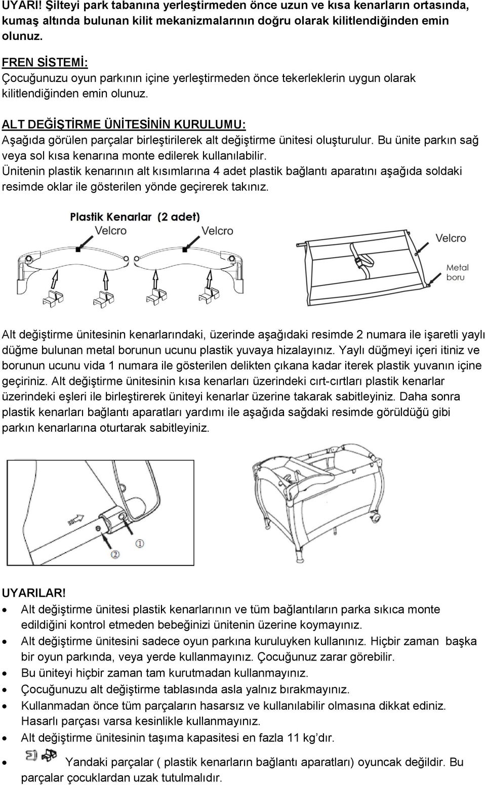 ALT DEĞİŞTİRME ÜNİTESİNİN KURULUMU: Aşağıda görülen parçalar birleştirilerek alt değiştirme ünitesi oluşturulur. Bu ünite parkın sağ veya sol kısa kenarına monte edilerek kullanılabilir.