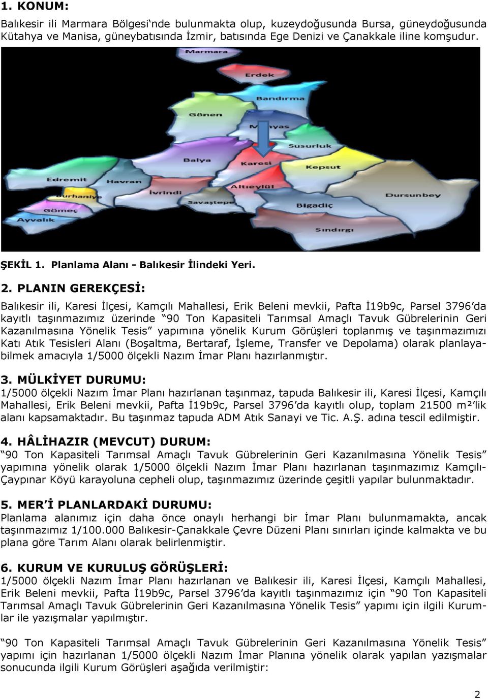 PLANIN GEREKÇESİ: Balıkesir ili, Karesi İlçesi, Kamçılı Mahallesi, Erik Beleni mevkii, Pafta İ19b9c, Parsel 3796 da kayıtlı taşınmazımız üzerinde 90 Ton Kapasiteli Tarımsal Amaçlı Tavuk Gübrelerinin