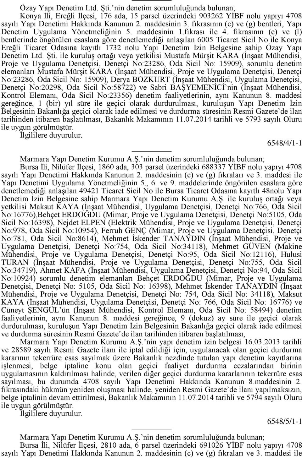 fıkrasının (e) ve (l) bentlerinde öngörülen esaslara göre denetlemediği anlaşılan 6005 Ticaret Sicil No ile Konya Ereğli Ticaret Odasına kayıtlı 1732 nolu Yapı Denetim İzin Belgesine sahip Özay Yapı