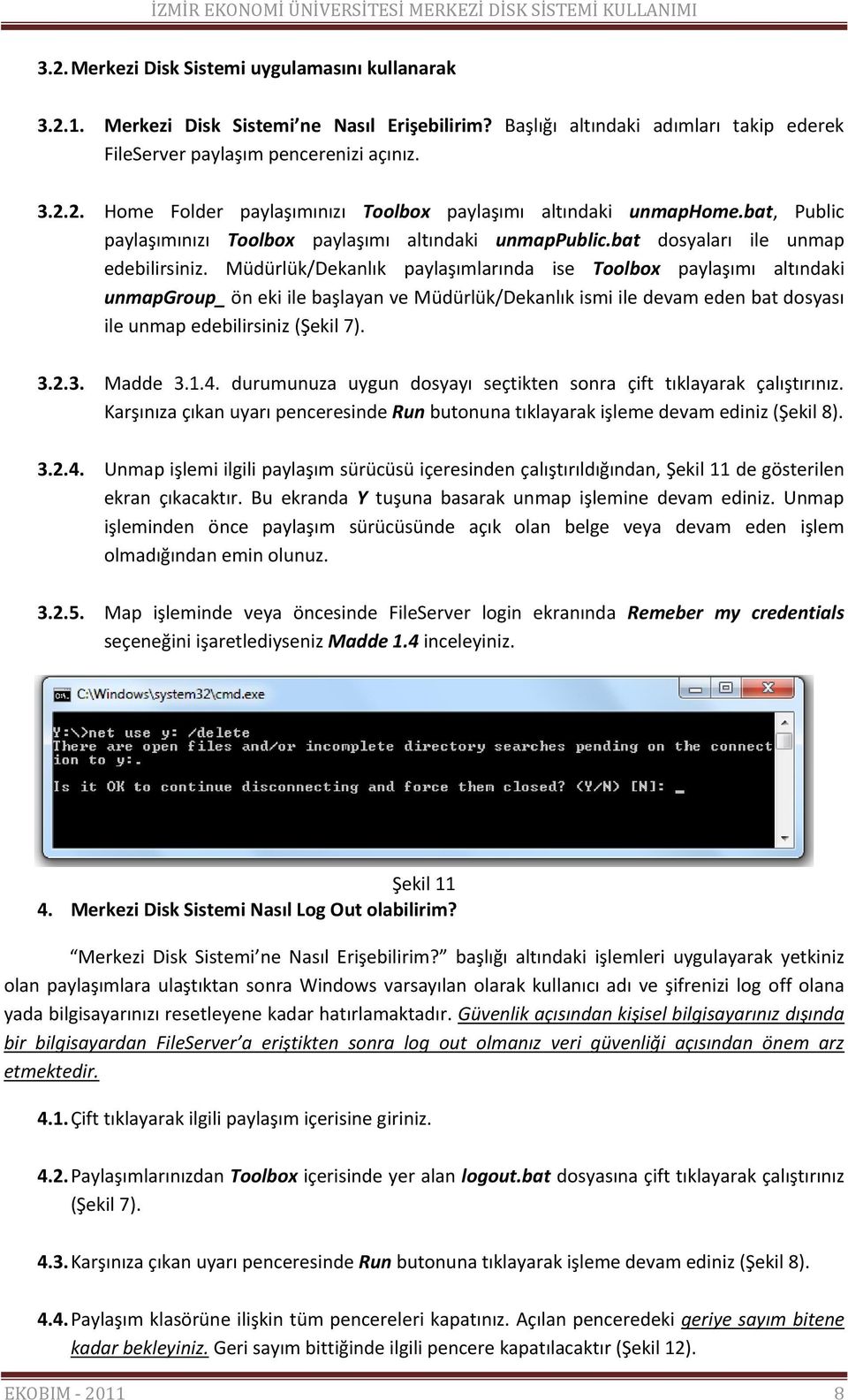 Müdürlük/Dekanlık paylaşımlarında ise Toolbox paylaşımı altındaki unmapgroup_ ön eki ile başlayan ve Müdürlük/Dekanlık ismi ile devam eden bat dosyası ile unmap edebilirsiniz (Şekil 7). 3.2.3. Madde 3.