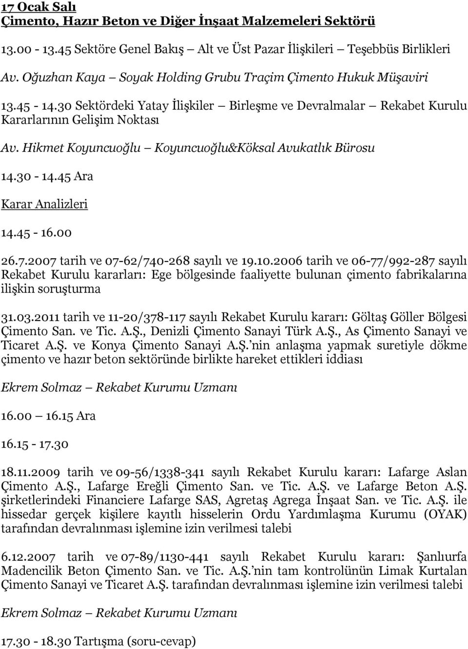 Hikmet Koyuncuoğlu Koyuncuoğlu&Köksal Avukatlık Bürosu 14.45-16.00 26.7.2007 tarih ve 07-62/740-268 sayılı ve 19.10.
