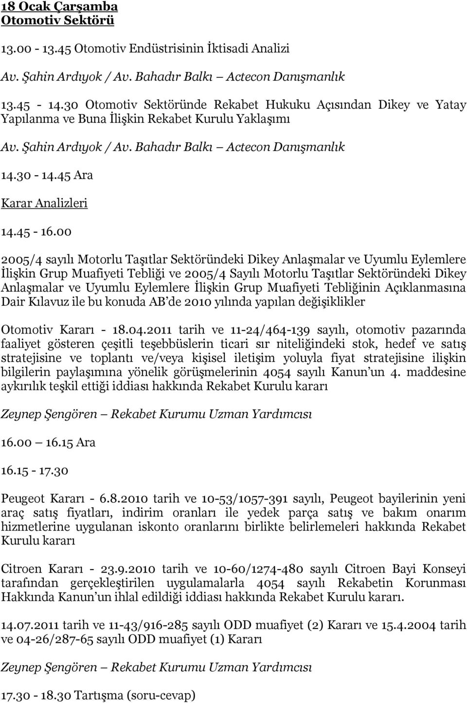 00 2005/4 sayılı Motorlu Taşıtlar Sektöründeki Dikey Anlaşmalar ve Uyumlu Eylemlere İlişkin Grup Muafiyeti Tebliği ve 2005/4 Sayılı Motorlu Taşıtlar Sektöründeki Dikey Anlaşmalar ve Uyumlu Eylemlere