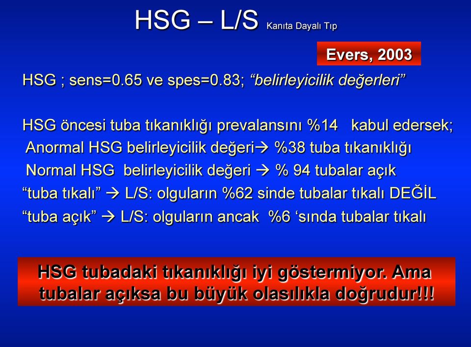 değerià %38 tuba tıkanıklığı Normal HSG belirleyicilik değeri à % 94 tubalar açık tuba tıkalı à L/S: olguların %62